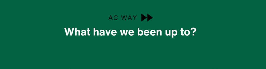 A moving gif that says "AC Way - What have we been up to?" with green background and jittery shapes to decorate the image. The gif transitions to an graphic illustration of a team of 5 people collaborating over their laptops and data graphics. 