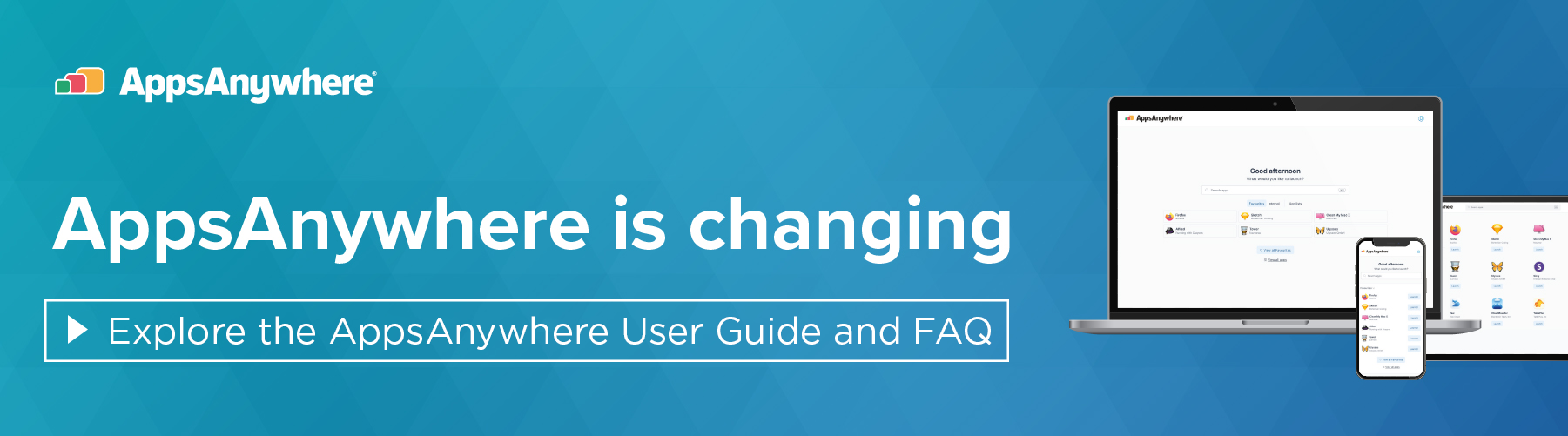 Click here to open the AppsAnywhere User Guide and FAQ