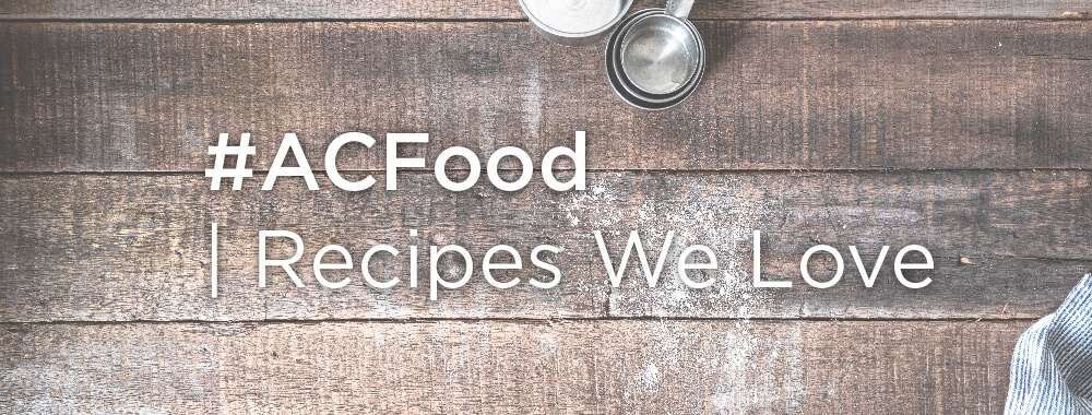 #ACFood | Recipes We Love