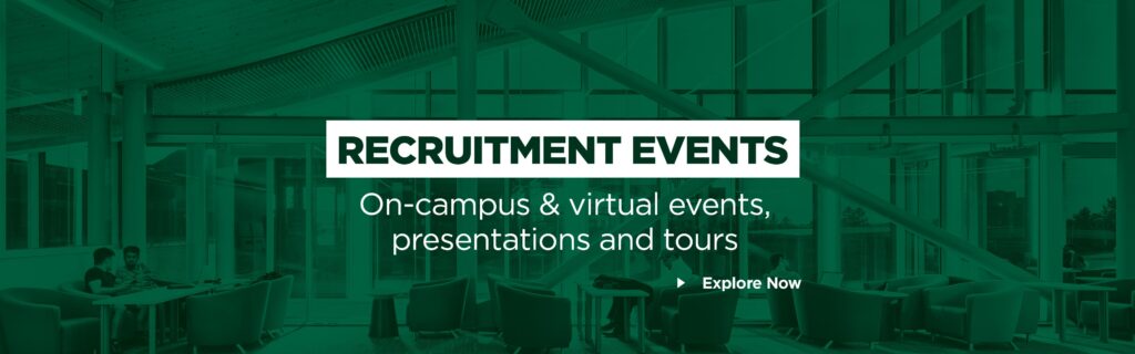 Recruitment Events. On-campus and virtual events, presentations and tours. Explore Now