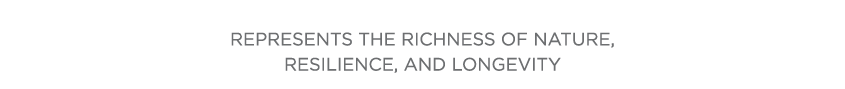  Represents the richness of nature, resilience, and longevity