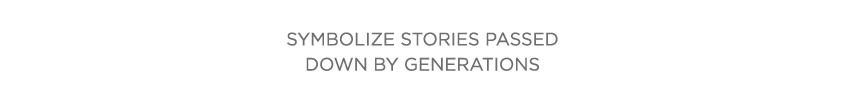  Symbolize stories passed down by generations