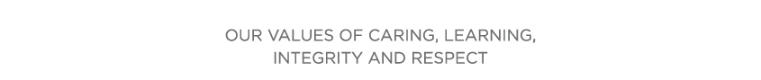  Our values of caring, learning, integrity and respect