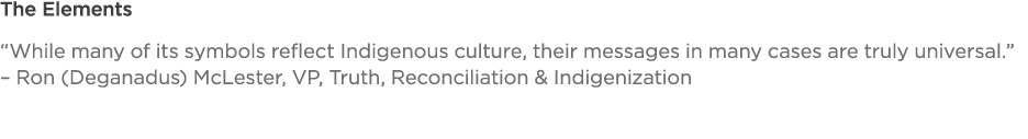 The Elements  While many of its symbols reflect Indigenous culture, their messages in many cases are truly universal    