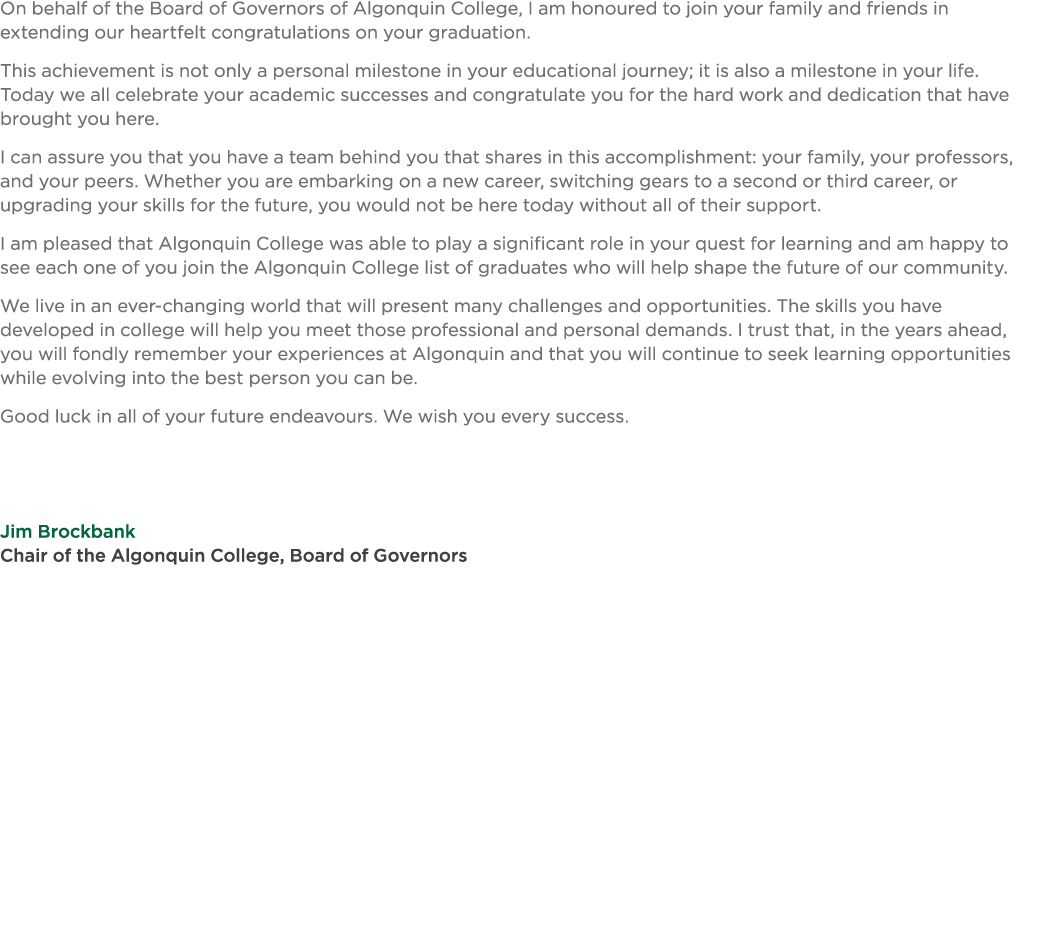 On behalf of the Board of Governors of Algonquin College, I am honoured to join your family and friends in extending    