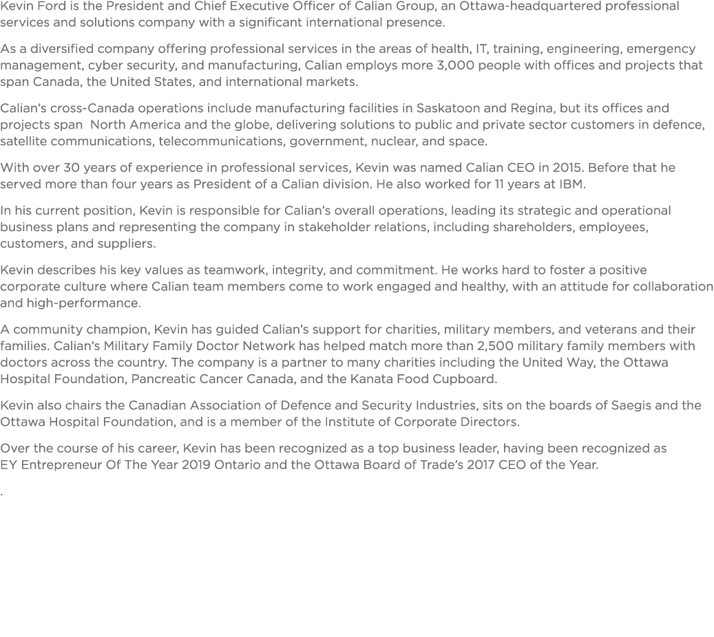 Kevin Ford is the President and Chief Executive Officer of Calian Group, an Ottawa-headquartered professional service   