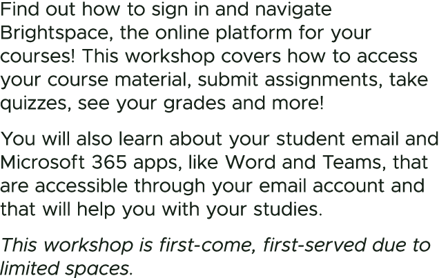 Find out how to sign in and navigate Brightspace, the online platform for your courses! This workshop covers how to a...
