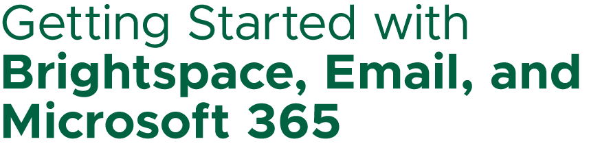 Getting Started with Brightspace, Email, and Microsoft 365