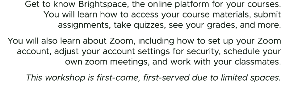 Get to know Brightspace, the online platform for your courses. You will learn how to access your course materials, su...