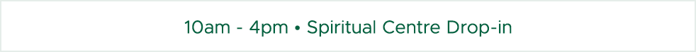 10am 4pm • Spiritual Centre Drop in