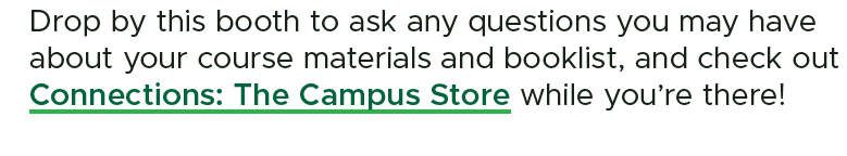 Drop by this booth to ask any questions you may have about your course materials and booklist, and check out Connecti...