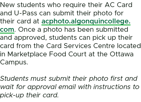 New students who require their AC Card and U Pass can submit their photo for their card at acphoto.algonquincollege.c...