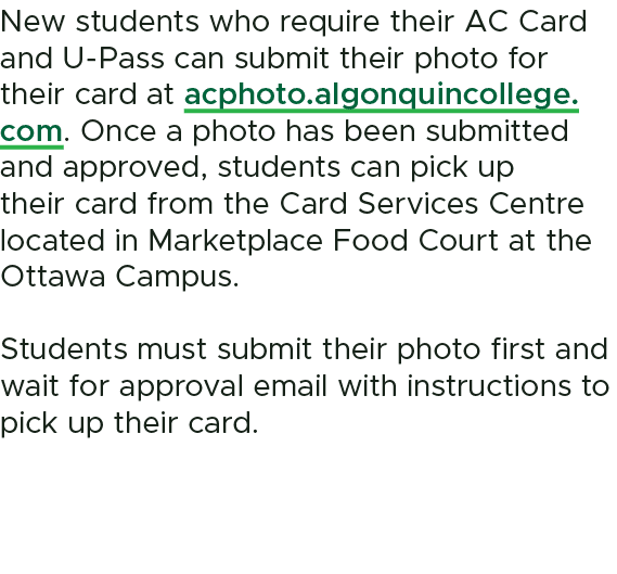 New students who require their AC Card and U Pass can submit their photo for their card at acphoto.algonquincollege.c...