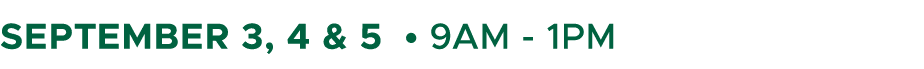 September 3, 4 & 5 • 9AM 1PM