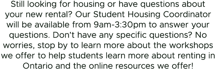 Still looking for housing or have questions about your new rental? Our Student Housing Coordinator will be available ...