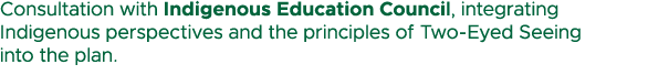 Consultation with Indigenous Education Council, integrating Indigenous perspectives and the principles of Two Eyed Se...