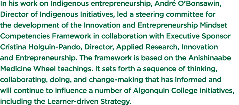 In his work on Indigenous entrepreneurship, André O Bonsawin, Director of Indigenous Initiatives, led a steering comm   