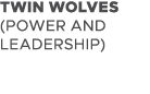TWIN WOLVES (POWER AND LEADERSHIP)
