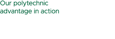 Our polytechnic advantage in action