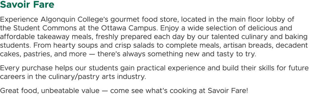 Savoir Fare Experience Algonquin College’s gourmet food store, located in the main floor lobby of the Student Commons...