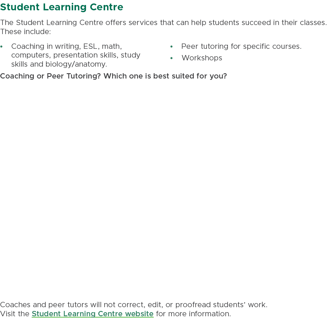 Student Learning Centre The Student Learning Centre offers services that can help students succeed in their classes. ...