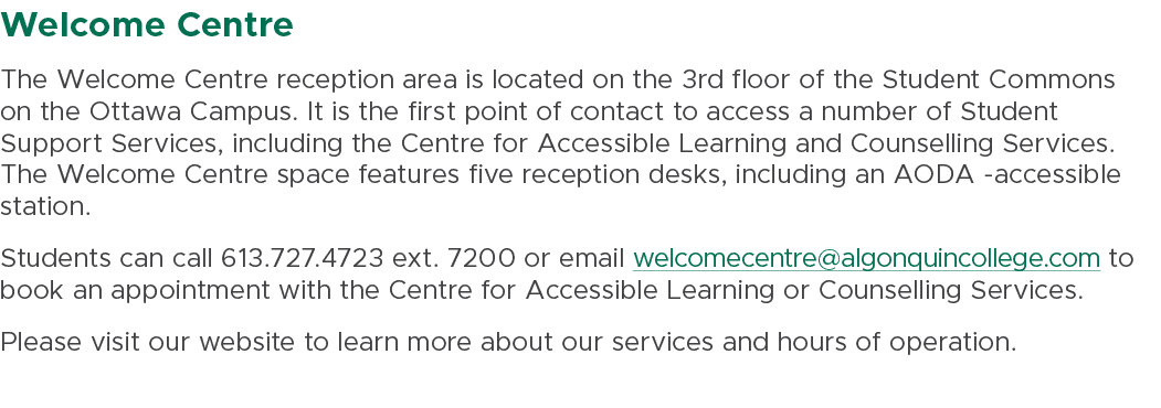 Welcome Centre The Welcome Centre reception area is located on the 3rd floor of the Student Commons on the Ottawa Cam...