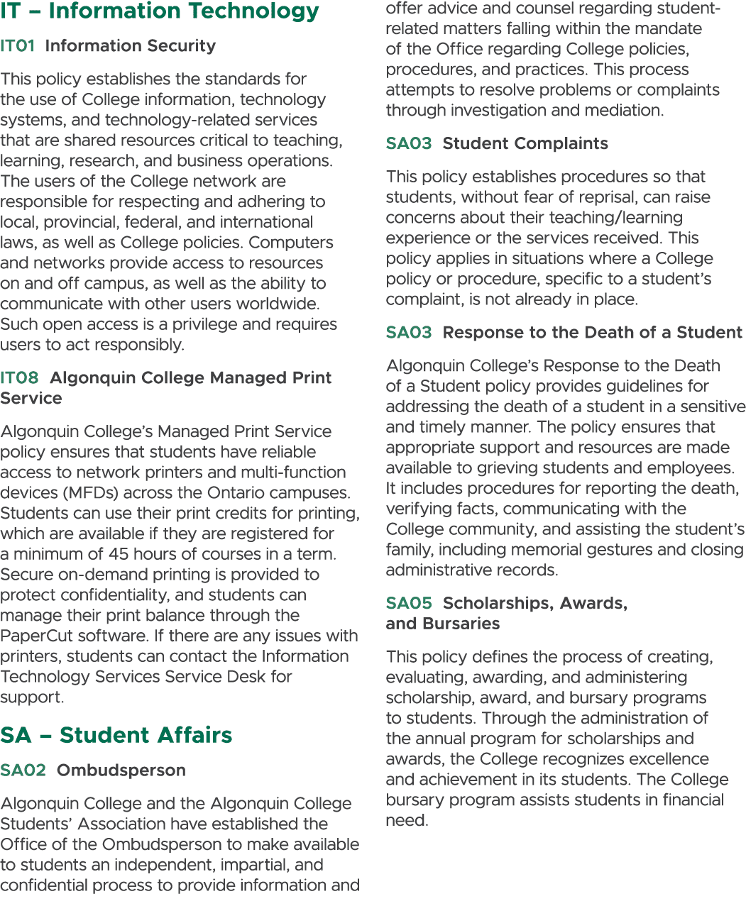 IT – Information Technology IT01 Information Security This policy establishes the standards for the use of College in...