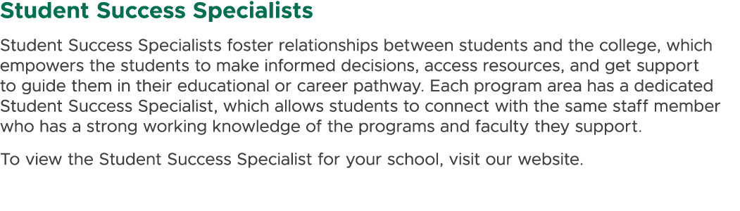 Student Success Specialists Student Success Specialists foster relationships between students and the college, which ...