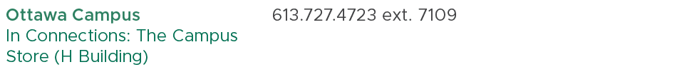 Ottawa Campus In Connections: The Campus Store (H Building),613.727.4723 ext. 7109,