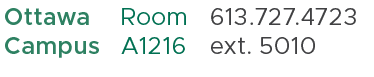 Ottawa Campus ,Room A1216,613.727.4723 ext. 5010