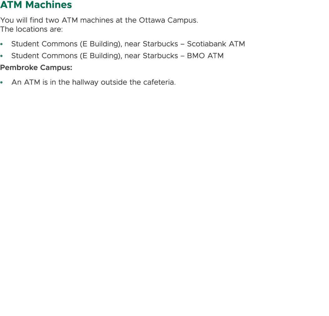 ATM Machines You will find two ATM machines at the Ottawa Campus. The locations are: • Student Commons (E Building), ...