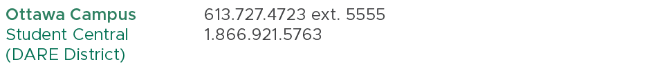 Ottawa Campus Student Central (DARE District),613.727.4723 ext. 5555 1.866.921.5763,