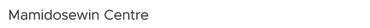 Mamidosewin Centre