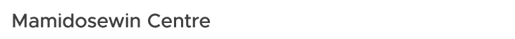 Mamidosewin Centre