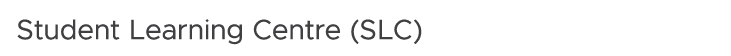 Student Learning Centre (SLC)