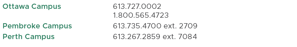 Ottawa Campus ,613.727.0002 1.800.565.4723,,Pembroke Campus ,613.735.4700 ext. 2709,,Perth Campus ,613.267.2859 ext. ...