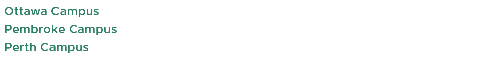Ottawa Campus,,Pembroke Campus,,Perth Campus,