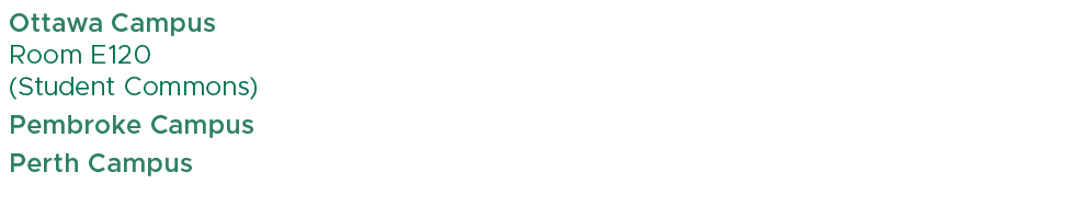 Ottawa Campus Room E120 (Student Commons),,,Pembroke Campus,,Perth Campus,
