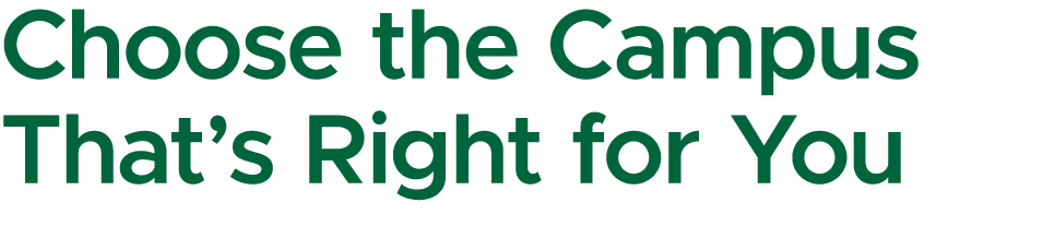 Choose the Campus That’s Right for You