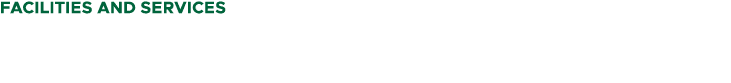 FACILITIES AND SERVICES