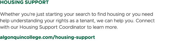 HOUSING SUPPORT Whether you’re just starting your search to find housing or you need help understanding your rights a...