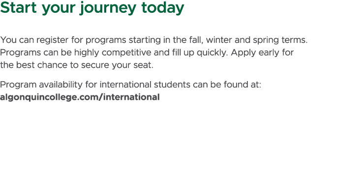 Start your journey today You can register for programs starting in the fall, winter and spring terms. Programs can be...
