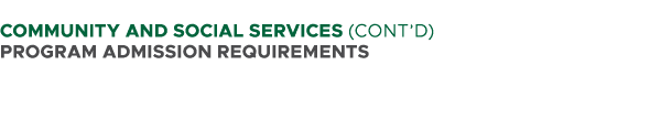  COMMUNITY AND SOCIAL SERVICES (CONT’D) PROGRAM ADMISSION REQUIREMENTS 