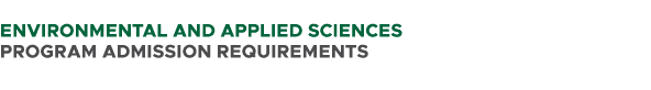  ENVIRONMENTAL AND APPLIED SCIENCES PROGRAM ADMISSION REQUIREMENTS 