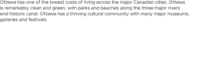 Ottawa has one of the lowest costs of living across the major Canadian cities. Ottawa is remarkably clean and green, ...