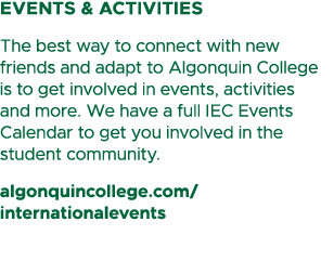 Events & Activities The best way to connect with new friends and adapt to Algonquin College is to get involved in eve...