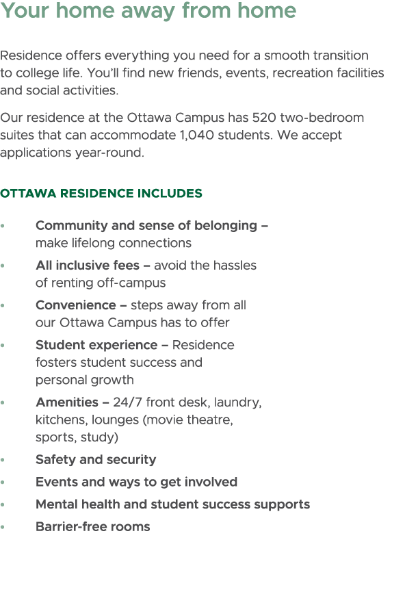 Your home away from home Residence offers everything you need for a smooth transition to college life. You’ll find ne...