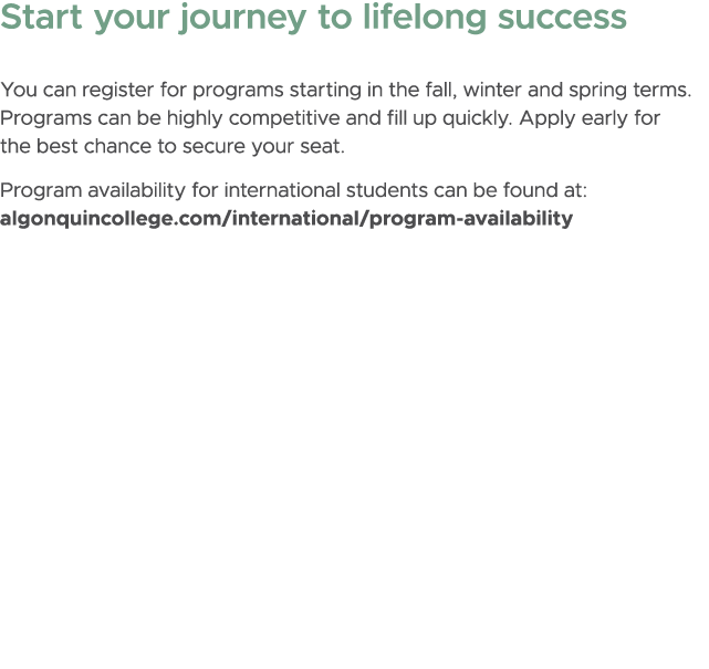 Start your journey to lifelong success You can register for programs starting in the fall, winter and spring terms. P...