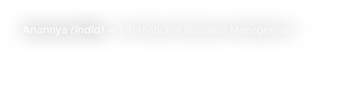 Anannya (India) — International Business Management