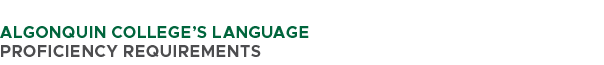  ALGONQUIN COLLEGE’S LANGUAGE PROFICIENCY REQUIREMENTS 